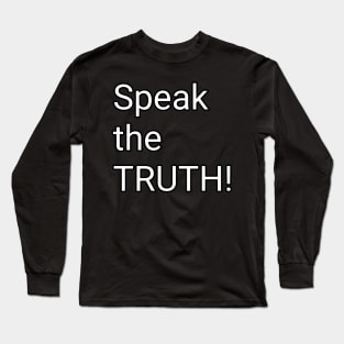 Speak the TRUTH! Long Sleeve T-Shirt